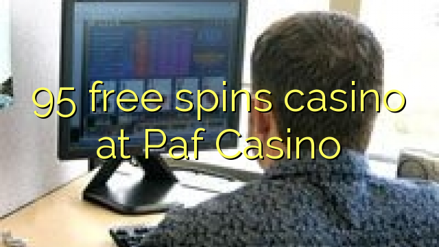 95 free spins casino at Paf Casino 95 free spins casino at Paf Casino