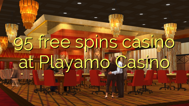 95 free spins casino at Playamo Casino