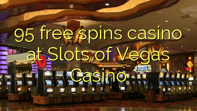 95 free spins casino at Slots of Vegas Casino