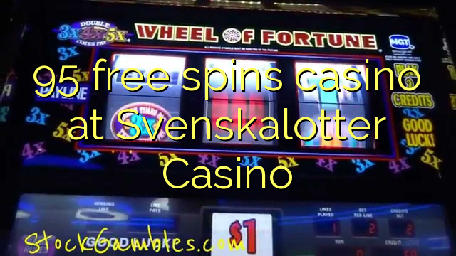 95 free giliran casino ing Svenskalotter Casino