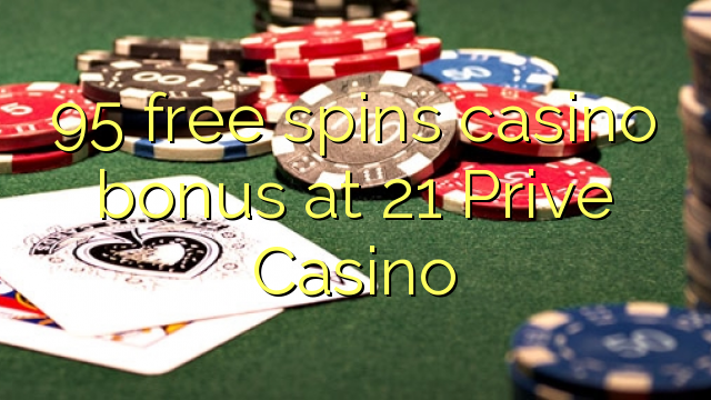 95 free spins casino bonus at 21 Prive Casino