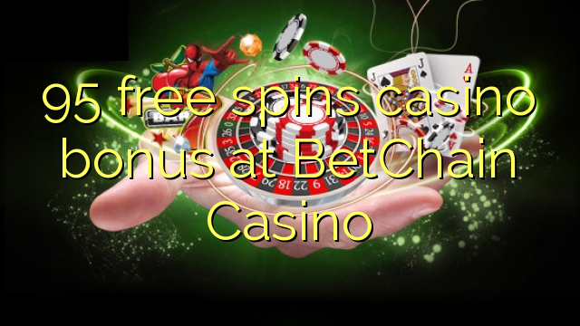 95 free spins casino bonus at BetChain Casino 95 free spins casino bonus at BetChain Casino