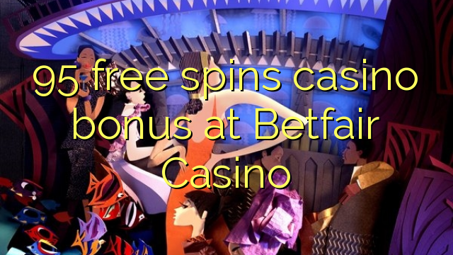 95 free spins casino bonus at Betfair Casino