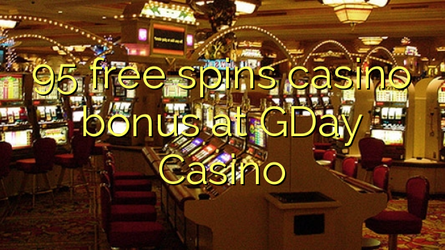 95 free spins casino bonus at GDay Casino