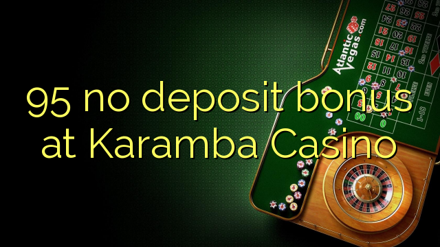 95 no deposit bonus at Karamba Casino