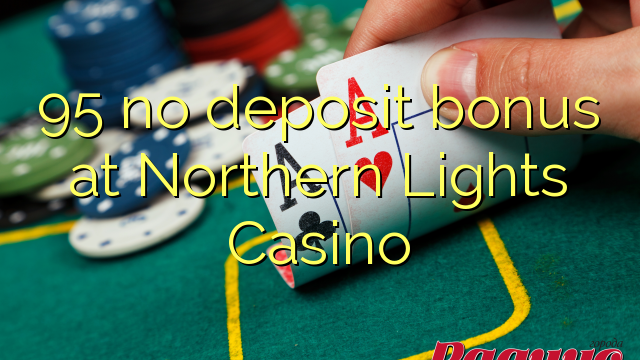 95 no deposit bonus at Northern Lights Casino