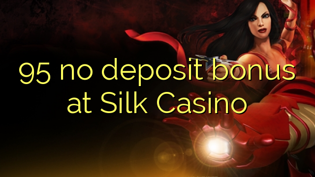 95 no deposit bonus bij Silk Casino