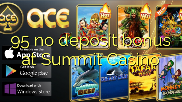 95 no deposit bonus at Summit Casino