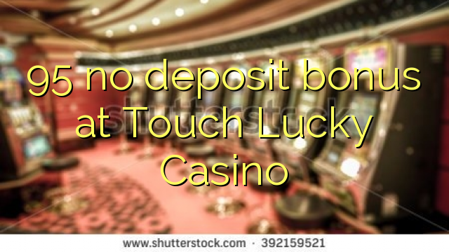 95 no deposit bonus at Touch Lucky Casino