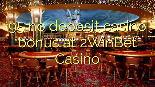 95 no deposit casino bonus at 2WinBet Casino