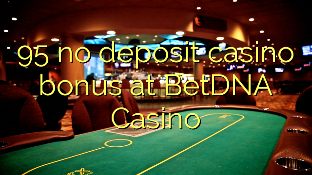 95 non deposit casino bonus ad Casino BetDNA