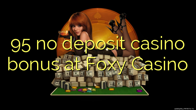 95 gjin opslach kasino bonus by Foxy Casino