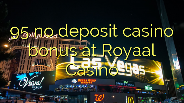 95 no deposit casino bonus at Royaal Casino