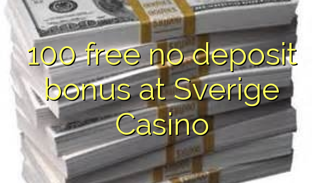 100 wewete kahore bonus tāpui i Sverige Casino