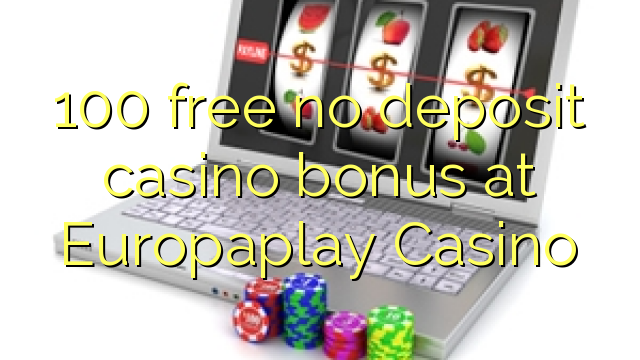 100 free no deposit casino bonus at Europaplay Casino