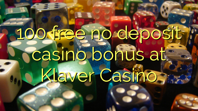 100 ngosongkeun euweuh bonus deposit kasino di Klaver Kasino