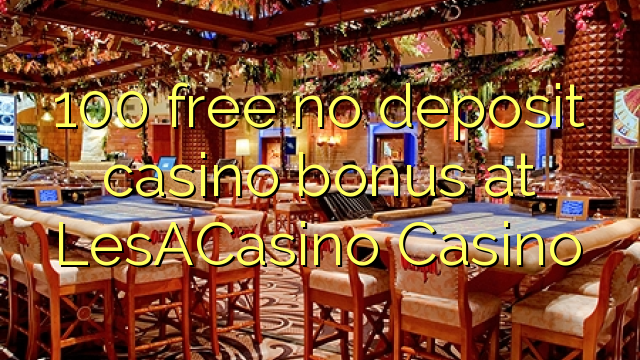 100 ingyenes betét nélküli kaszinó bónusz a LesACasino-nál