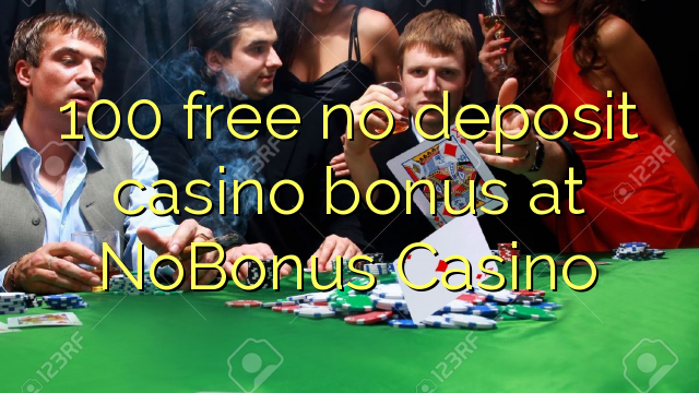 100 gratis no deposit casino bonus bij NoBonus Casino