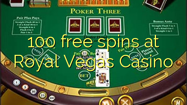 100 spins senza à Royal Vegas Casino