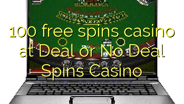 100 free spins casino at Deal or No Deal Spins Casino