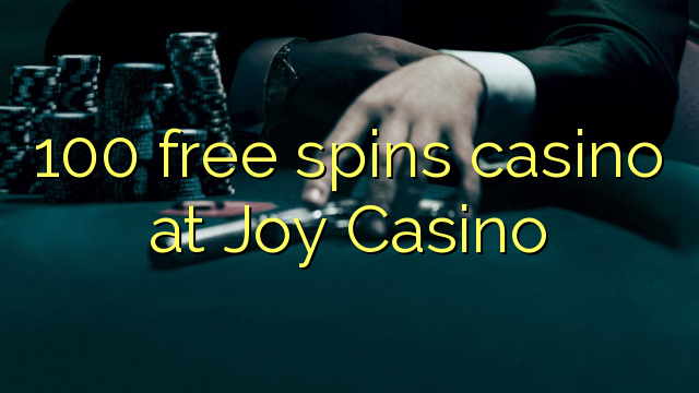 100 free spins casino at Joy Casino