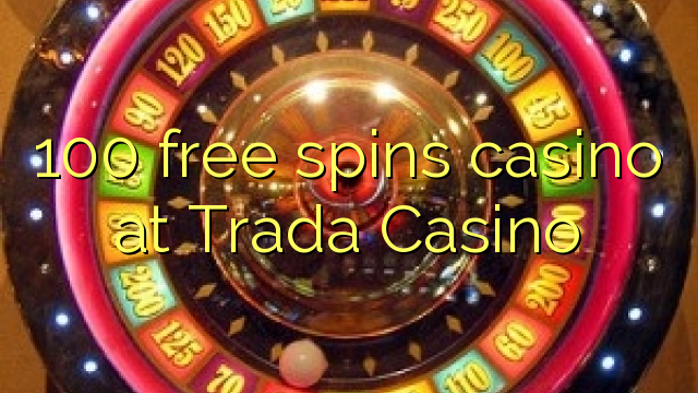 100 free spins casino at Trada Casino