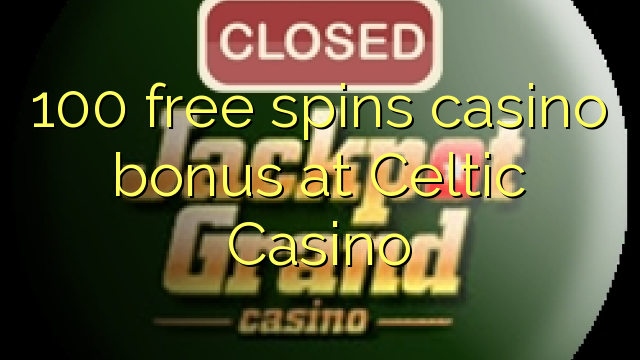 100 free spins casino bonus at Celtic Casino