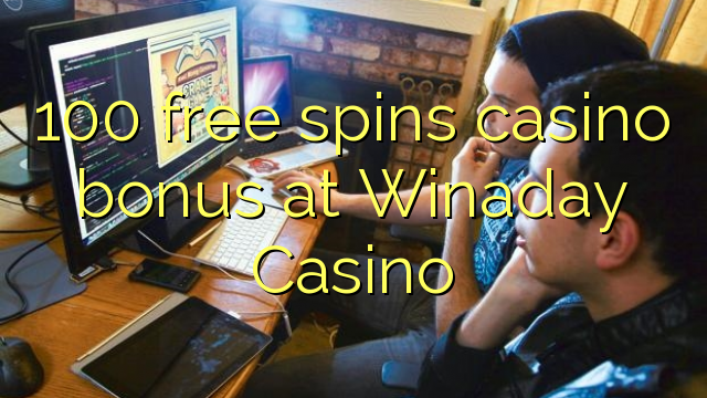 Το 100 δωρεάν μπόνους καζίνο περιστροφών στο καζίνο Winaday