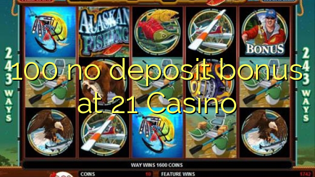 100 no deposit bonus at 21 Casino