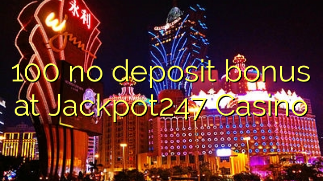 100 kein Einzahlungsbonus bei Jackpot247 Casino