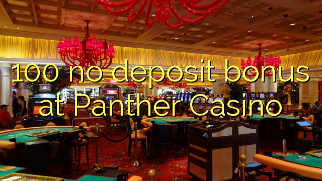 100 no deposit bonus at Panther Casino