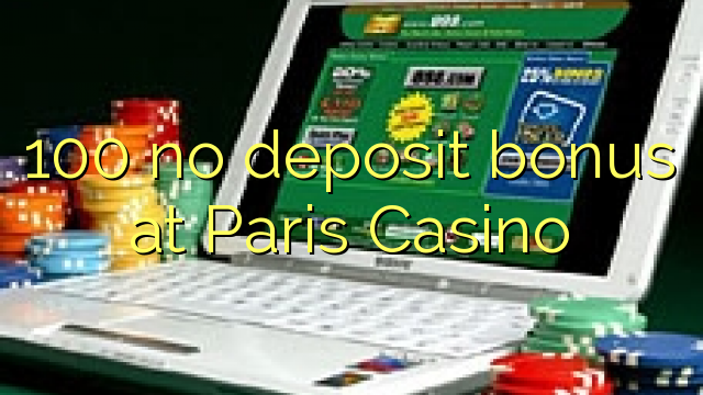 100 no deposit bonus at Paris Casino