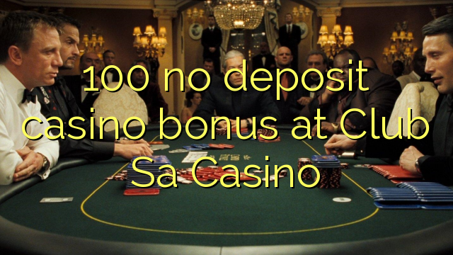 100 ohne Einzahlung Casino Bonus im Club Sa Casino