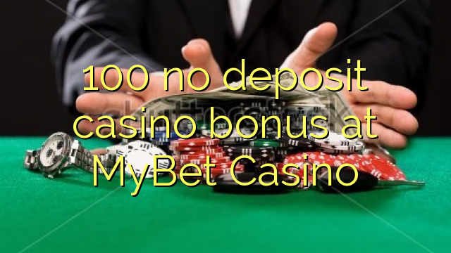 100 mybet Casino hech depozit kazino bonus