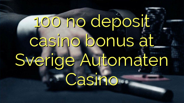 100 euweuh deposit kasino bonus di Sverige Automaten Kasino