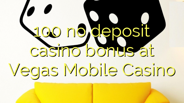 100 no deposit casino bonus at Vegas Mobile Casino