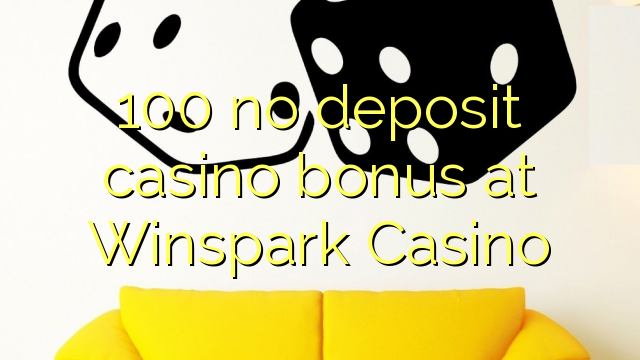 100 no deposit casino bonus at Winspark Casino