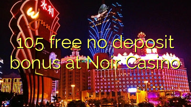 105 free no deposit bonus at Noir Casino