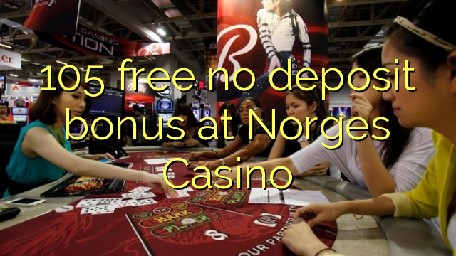 105 free no deposit bonus at Norges Casino