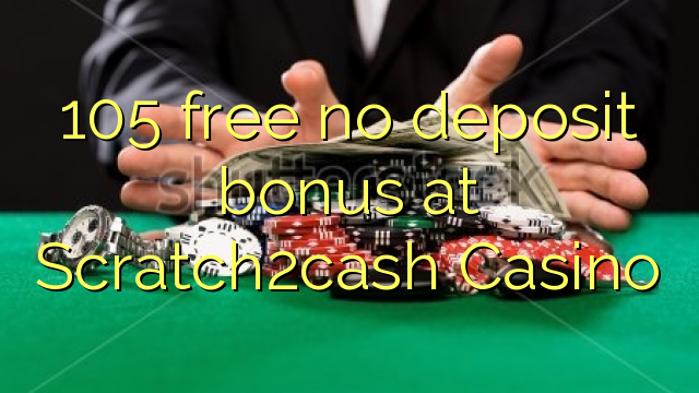 105 gratuït sense bonificació de dipòsit a Scratch2 casino