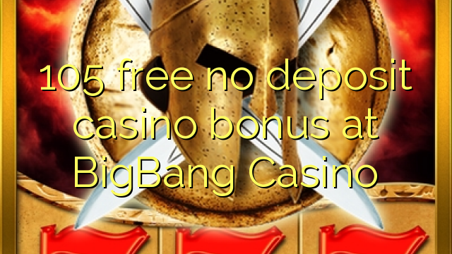 I-105 mahhala ayikho ibhonasi ye-casino yedayimenti ku-BigBang Casino
