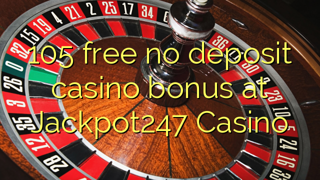 105 free no deposit casino bonus at Jackpot247 Casino