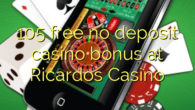 105 free no deposit casino bonus at Ricardos Casino