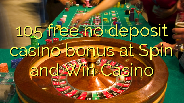 105 free no deposit casino bonus at Spin and Win Casino