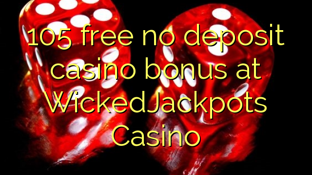 105 free no deposit casino bonus at WickedJackpots Casino