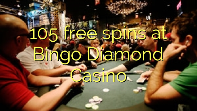 105 free spins at Bingo Diamond Casino 105 free spins at Bingo Diamond Casino