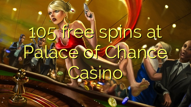 105 free spins at Palace of Chance Casino