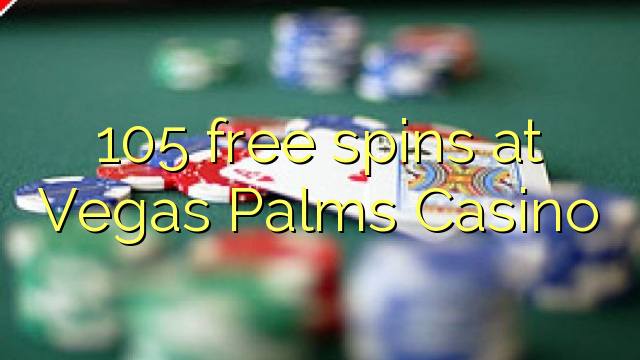 105 free spins at Vegas Palms Casino