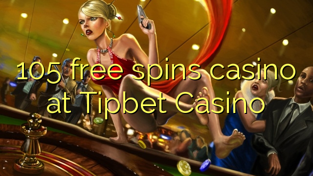 105 lirë vishet kazino në Tipbet Kazino