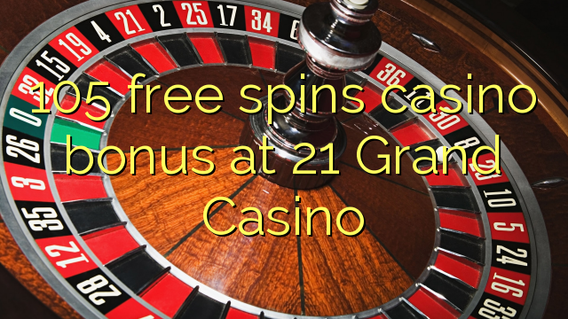 Ang 105 free spins casino bonus sa 21 Grand Casino